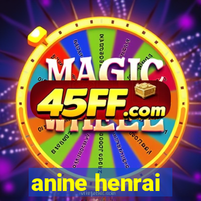 anine henrai